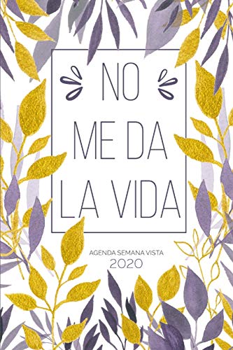 Agenda Semana Vista: Diaria de 12 Meses | Semanal y Mensual | Calendario Planificador Organizador | Formato A5 | No Me Da La Vida - Hojas Violeta y Oro (Enero a Diciembre 2020)