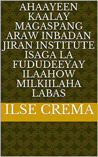 ahaayeen kaalay magaspang araw inbadan jiran institute Isaga La Fududeeyay Ilaahow milkiilaha labas (Italian Edition)