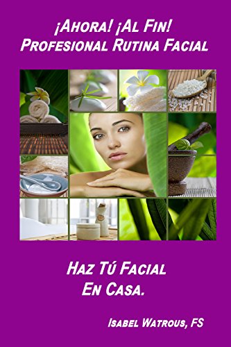 ¡Ahora! ¡Al Fin! Profesional Rutina Facial Haz Tú Facial en Casa