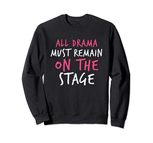 All Drama must remain on the Stage - Teatro musical Sudadera