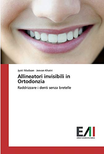 Allineatori invisibili in Ortodonzia: Raddrizzare i denti senza bretelle