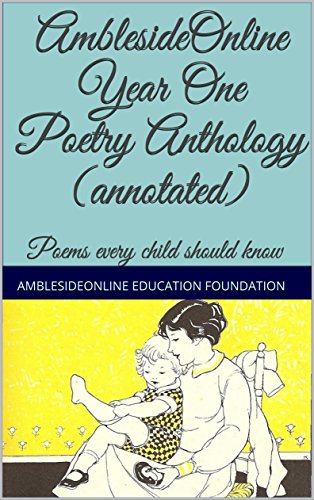 AmblesideOnline Year One Poetry Anthology (annotated): Poems every child should know (English Edition)