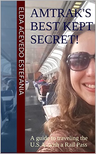 Amtrak's Best Kept Secret:: A guide to traveling the U.S.A. with a Rail Pass (English Edition)