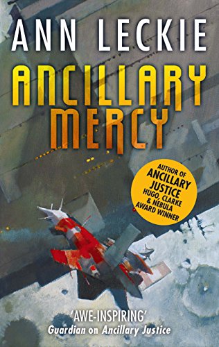 Ancillary Mercy: The conclusion to the trilogy that began with ANCILLARY JUSTICE (Imperial Radch Book 3) (English Edition)