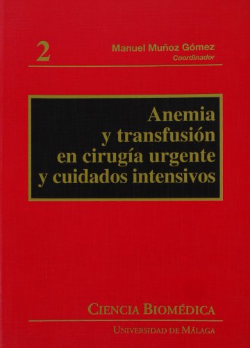 Anemia y transfusión en cirugía urgente y cuidados intensivos: 2 (Ciencia Biomédica)
