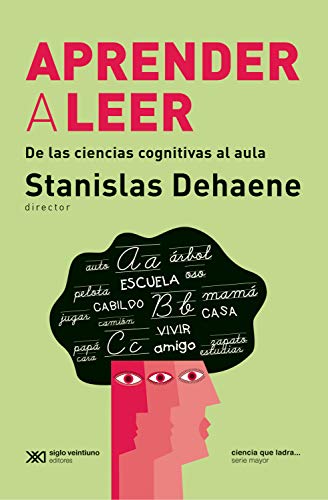 Aprender a leer: De las ciencias cognitivas al aula (Ciencia que ladra… serie Mayor)