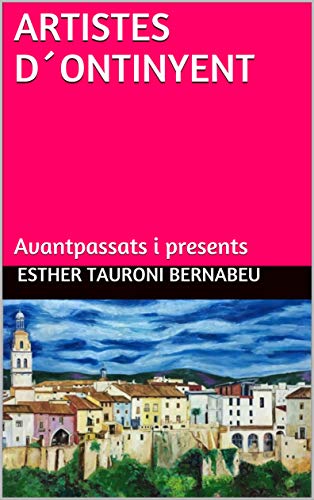 ARTISTES D´ONTINYENT: Avantpassats i presents (Catalan Edition)