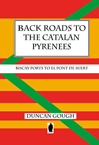 Back Roads to the Catalan Pyrenees - Biscay Ports to El Pont de Suert: Back road routes from Santander or Bilbao to the Catalan Pyrenees (English Edition)