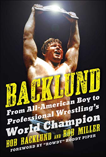 Backlund: From All-American Boy to Professional Wrestling's World Champion (English Edition)