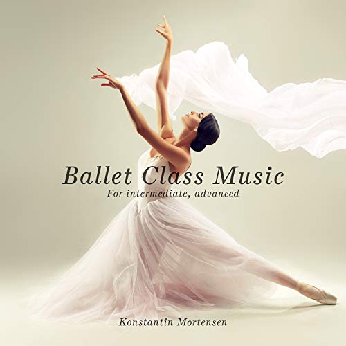 Ballet Class Music (For Intermediate, Advanced)