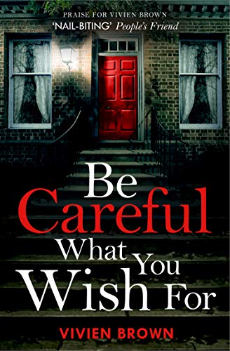 Be Careful What You Wish For: A totally gripping and unputdownable domestic suspense thriller! (English Edition)