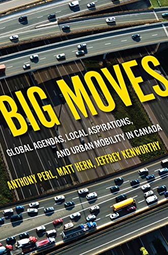 Big Moves: Global Agendas Local Aspirations and Urban Mobility in Canada (McGill-Queen's Studies in Urban Governance Book 13) (English Edition)