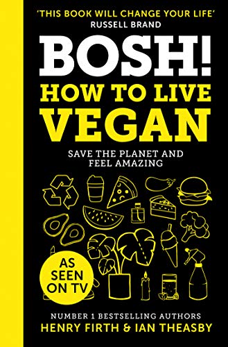 BOSH! How to Live Vegan: Simple tips and easy eco-friendly plant based hacks from the #1 Sunday Times bestselling authors. (English Edition)