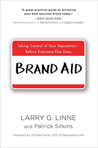 Brand Aid. Taking Control Of Your Reputation-Before Everyone Else Does