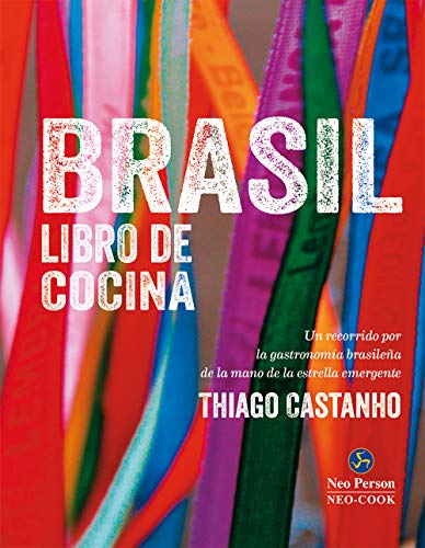 Brasil libro de cocina, un recorrido por la gastronomía Brasileña de la mano de la estrella emergente, Thiago Castanho (Neo-Cook)