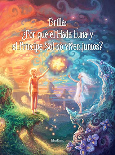 Brilla: ¿Por qué el Hada Luna y el Príncipe Sol no viven juntos?: Una historia de ficción excepcional que explica el divorcio y la separación a los niños.