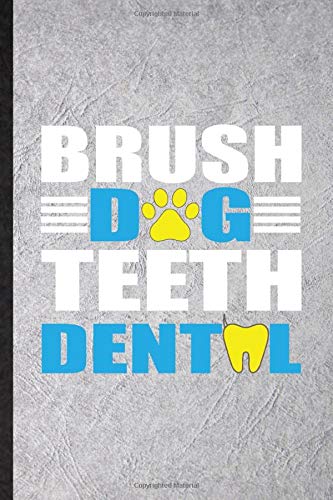 Brush Dog Teeth Dental: Blank Funny Novelty Animal Pet Dental Care Lined Journal Notebook For Dog Cat Owner Vet, Inspirational Saying Unique Special Birthday Gift Idea Useful Design