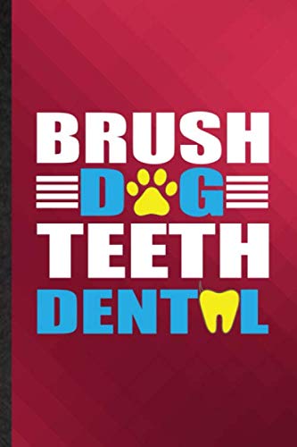 Brush Dog Teeth Dental: Funny Blank Lined Animal Pet Dental Care Journal Notebook, Appreciation Gratitude Thank You Graduation Souvenir Gag Gift, Fashionable Fun Graphic