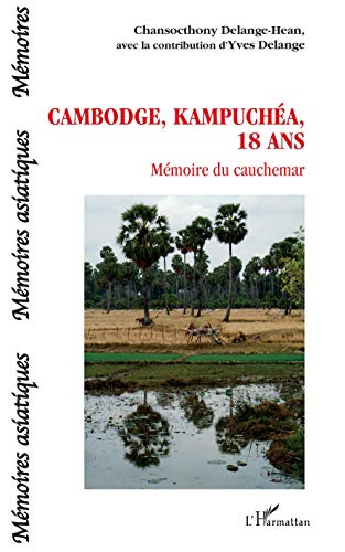 Cambodge, Kampuchéa, 18 ans: Mémoire du cauchemar (Mémoires asiatiques) (French Edition)