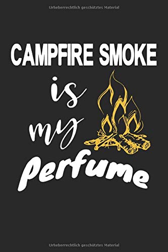 Campfire Smoke is my Perfume: Camping Lagerfeuer Outdoor Sprüche Geschenke Notizbuch liniert (A5 Format, 15,24 x 22,86 cm, 120 Seiten)