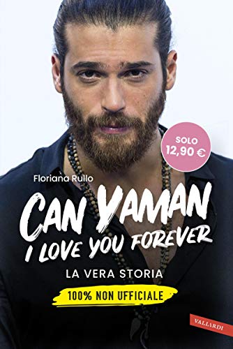 Can Yaman, I love you forever: La vera storia. 100% non ufficiale (Italian Edition)
