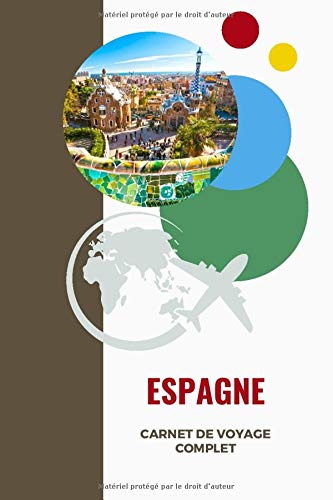 CARNET de voyage complet - ESPAGNE: Journal de voyage avec instructions | Souvenirs et expériences pour les départs en vacances et Préparation de ... pour vacance road trip séjour à remplir