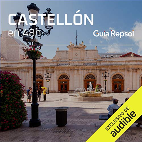 Castellón en 48 horas (Narración en Castellano): Castellón, Lo mejor de la Plana y del mar (Ciudades en 48 horas)