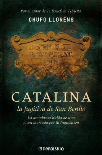 Catalina, la fugitiva de San Benito: La asombrosa huída de una joven marcada por la Inquisición