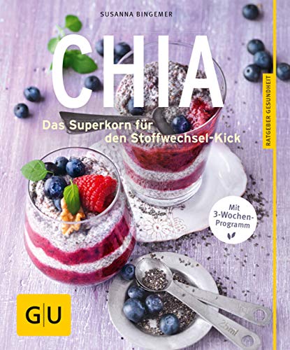 Chia: Das Superkorn für den Stoffwechsel-Kick (GU Ratgeber Ernährung (Gesundheit)) (German Edition)