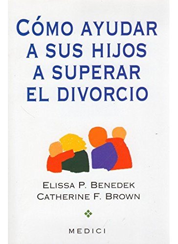 COMO AYUDAR A SU HIJO A SUPERAR EL DIVORCIO (NIÑOS Y ADOLESCENTES)