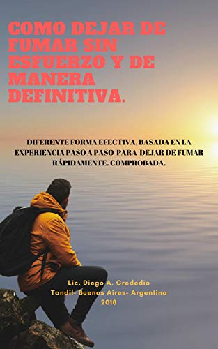 COMO DEJAR DE FUMAR SIN ESFUERZO Y DE MANERA DEFINITIVA.: DIFERENTE FORMA EFECTIVA, BASADA EN LA EXPERIENCIA PASO A PASO  PARA  DEJAR DE FUMAR RÁPIDAMENTE. COMPROBADA.