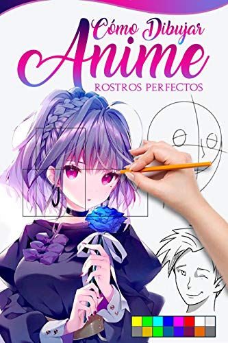 CÓMO DIBUJAR ANIME ROSTROS HERMOSOS: Guía maestra para hacer caras y rostros kawaii como todo un profesional