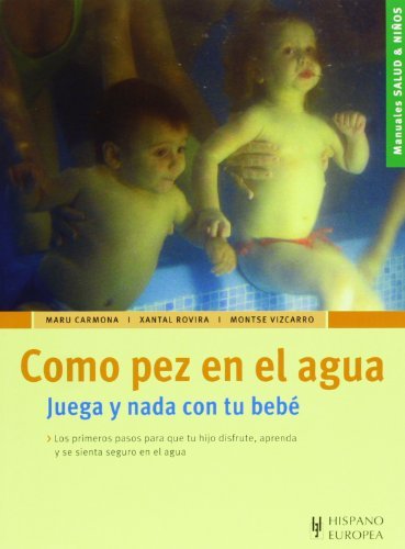 Como pez en el agua / Like Fish in the Water: Juega y Nada con tu bebe / Play and Swim with your Baby (Salud Y Ninos / Health and Children) by Maru Carmona (2005-05-06)