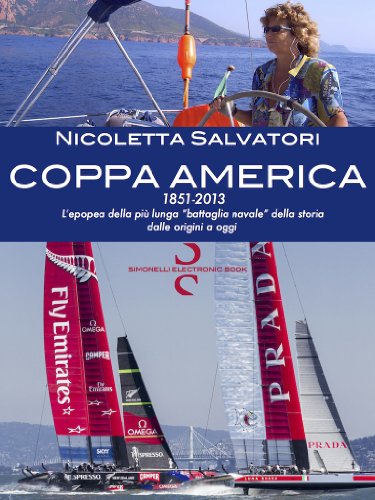 COPPA AMERICA - 1851-2013: L'epopea della più lunga "battaglia navale" della storia dalle origini a oggi (Italian Edition)