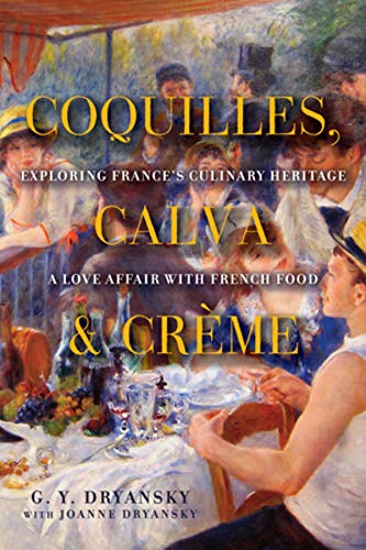 Coquilles, Calva, and Crème: Exploring France's Culinary Heritage: A Love Affair with Real French Food