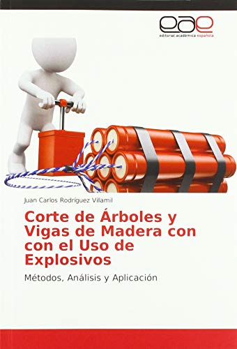 Corte de Árboles y Vigas de Madera con con el Uso de Explosivos: Métodos, Análisis y Aplicación