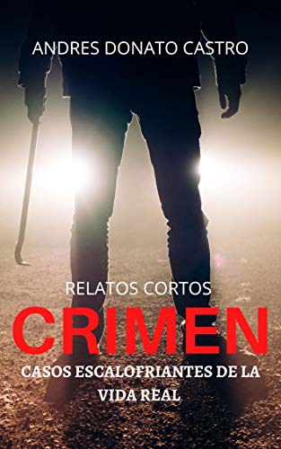 CRIMEN: CASOS ESCALOFRIANTES DE LA VIDA REAL - RELATOS CORTOS