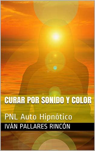CURAR POR SONIDO Y COLOR: PNL Auto Hipnótico