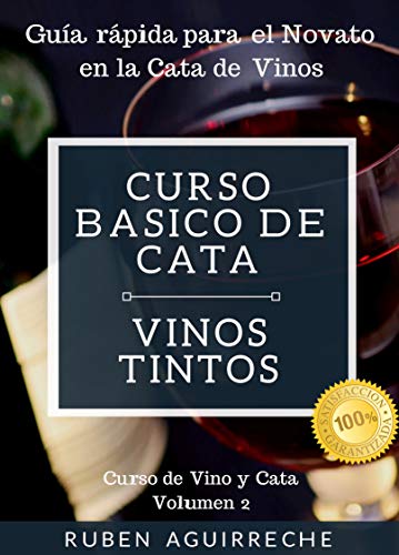 Curso Básico de Cata  (Vinos Tintos): Guía rápida para el Novato en la Cata de Vinos (Curso de Vino y Cata nº 2)
