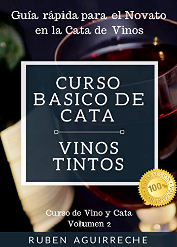 Curso Básico de Cata  (Vinos Tintos): Guía rápida para el Novato en la Cata de Vinos (Curso de Vino y Cata nº 2)