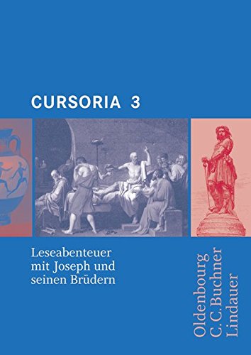 Cursus A/B. Cursoria 3: Leseabenteuer mit Josef und seinen Brüdern. Unterrichtswerk für Latein