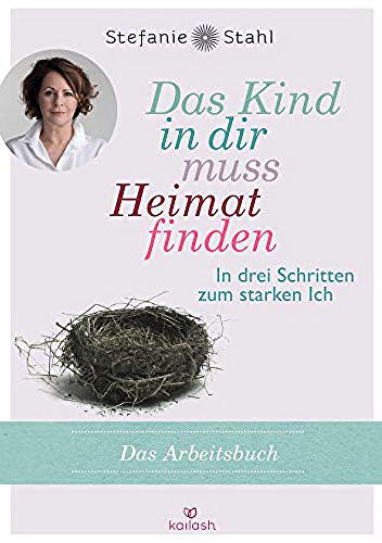 Das Kind in dir muss Heimat finden: In drei Schritten zum starken Ich - das Arbeitsbuch  -  -