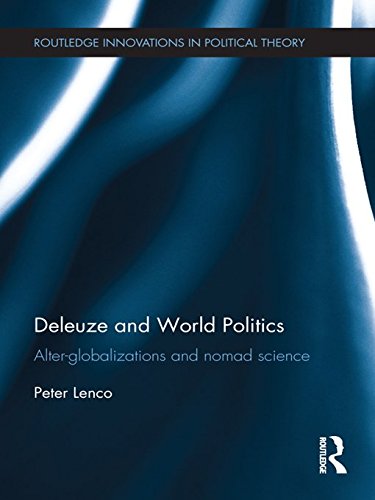 Deleuze and World Politics: Alter-Globalizations and Nomad Science (Routledge Innovations in Political Theory Book 41) (English Edition)