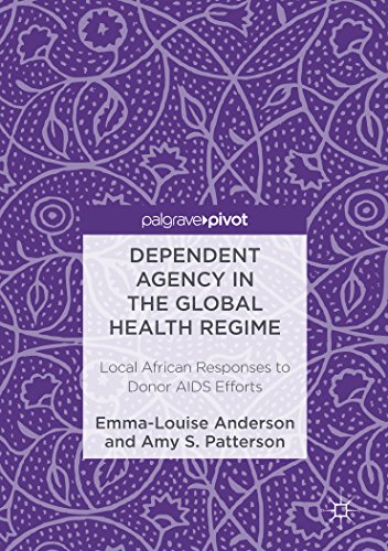 Dependent Agency in the Global Health Regime: Local African Responses to Donor AIDS Efforts (English Edition)