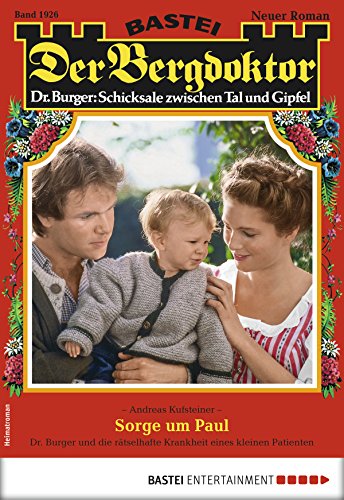Der Bergdoktor 1926 - Heimatroman: Sorge um Paul (German Edition)