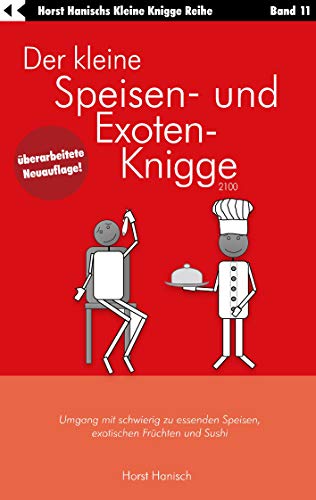 Der kleine Speisen- und Exoten-Knigge 2100: Umgang mit schwierig zu essenden Speisen, exotischen Früchten und Sushi (Der kleine Knigge-Ratgeber 11) (German Edition)