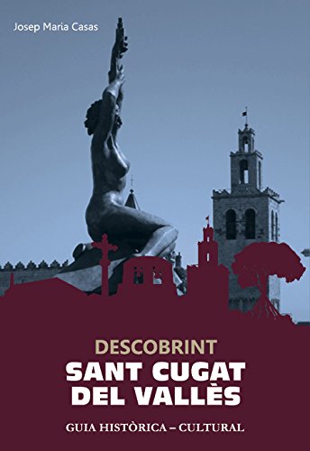 Descobrint Sant Cugat: Guia històrica-cultural