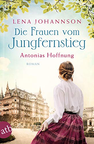 Die Frauen vom Jungfernstieg: Antonias Hoffnung (Jungfernstieg-Saga 2) (German Edition)