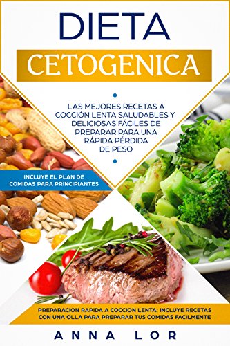 Dieta Cetogenica: Las Mejores Recetas a Cocción Lenta Saludables y Deliciosas fáciles de preparar para una rápida pérdida de peso. Incluye el plan de comidas ... en Español/ Spanish Cookbook Version)