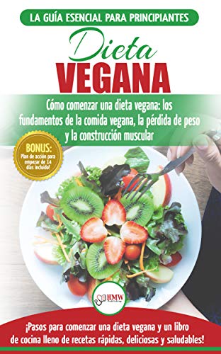 Dieta Vegana: Recetas Para Principiantes Guía De Cocina - Cómo Comenzar Una Dieta Vegana - Conceptos Básicos De La Comida Vegana (Libro En Español / Vegan Diet Spanish Book)